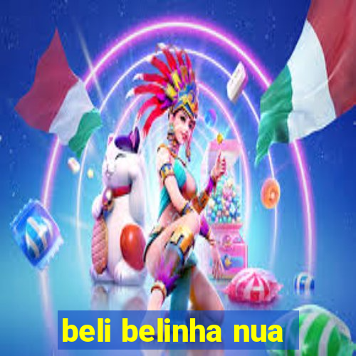 beli belinha nua